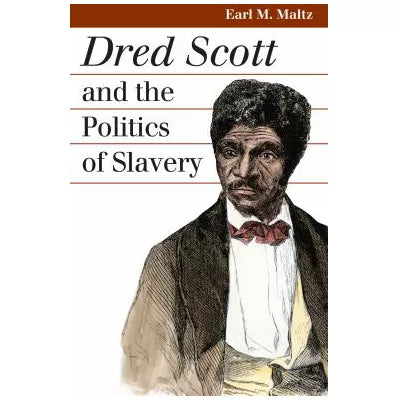 Dred Scott &amp; the Politics of Slavery