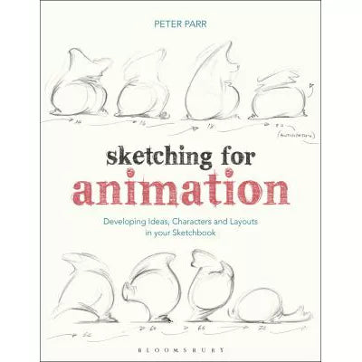 Sketching for Animation : Developing Ideas, Characters and Layouts in Your Sketchbook